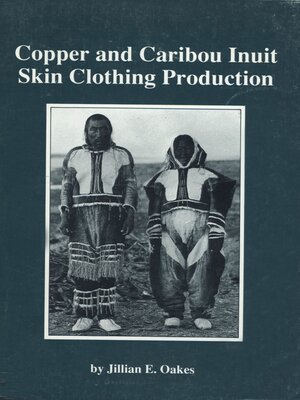 cover image of Copper and Caribou Inuit skin clothing production